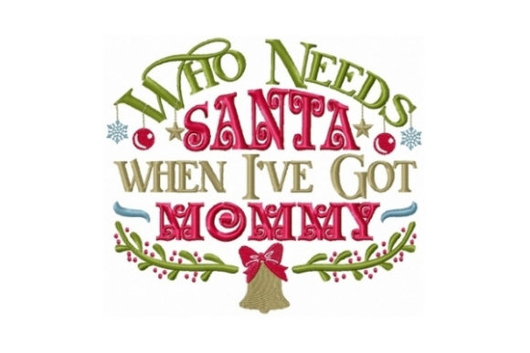 Who Needs Santa when I Got Mommy: A Joyful Design
